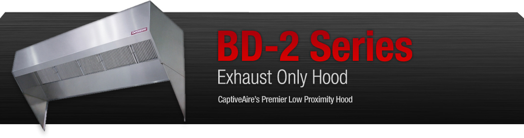 The BD-2 Series exhaust only hood is CaptiveAire's premier low proximity restaurant hood.