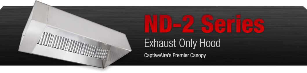 The ND-2 Series exhaust only restaurant hood is CaptiveAire's premier canopy.
